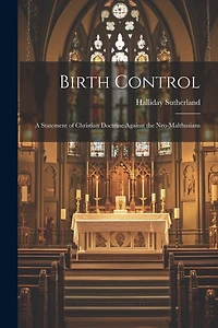 Birth Control: A Statement of Christian Doctrine Against the Neo-Malthusians