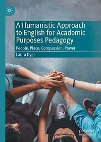 A Humanistic Approach to English for Academic Purposes Pedagogy: People, Place, Compassion, Power