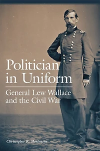 Politician Uniform: General Lew Wallace and the Civil War