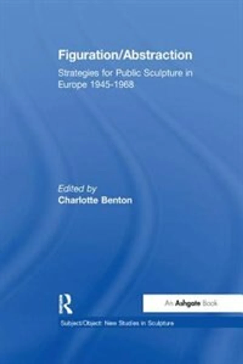 Figuration/abstraction: Strategies For Public Sculpture In Europe 1945-1968