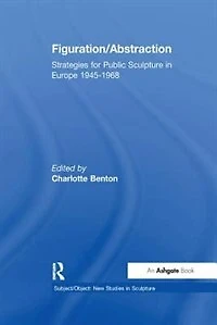 Figuration/abstraction: Strategies For Public Sculpture In Europe 1945-1968