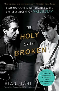 the Holy or Broken: Leonard Cohen, Jeff Buckley, and Unlikely Ascent of "Hallelujah"