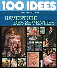 100 idées: l'aventure des seventies