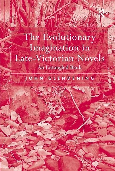 The Evolutionary Imagination In Late-victorian Novels: An Entangled Bank