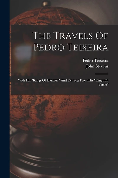 The Travels Of Pedro Teixeira: With His "kings Of Harmuz" And Extracts From His "kings Of Persia"