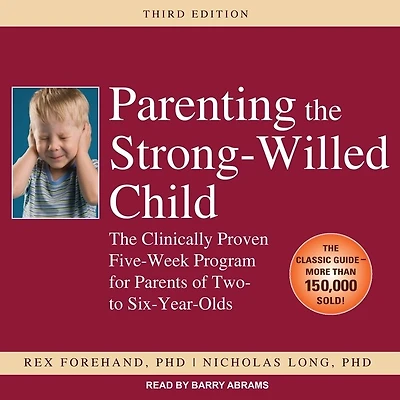 Parenting The Strong-Willed Child Lib/E: Clinically Proven Five-Week Program for Parents of Two- To Six-Year-Olds