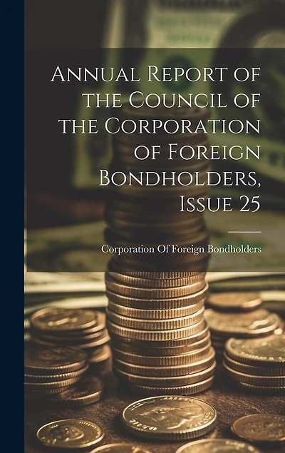 Annual Report of the Council of the Corporation of Foreign Bondholders, Issue 25
