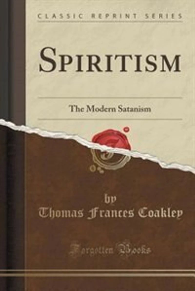 Spiritism: The Modern Satanism (Classic Reprint)