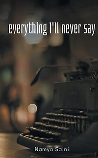 Everything I'll never say
