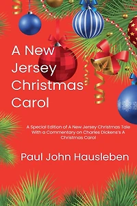 A New Jersey Christmas Carol. A Special Edition of A New Jersey Christmas Tale. With a Commentary on Charles Dickens's A Christmas Carol