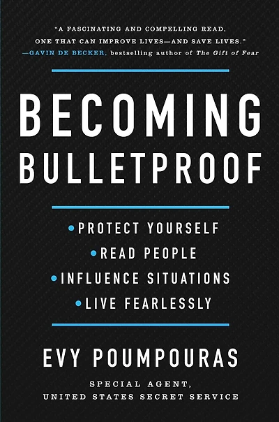 Becoming Bulletproof: Life Lessons From a Secret Service Agent