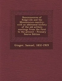 Reminiscences of Ridgeville and the Mississinewa Country; With an Additional History old Settlers Meetings From First to Present