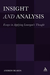 Insight and Analysis: Essays Applying Lonergan's Thought