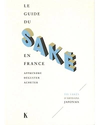 Le guide du saké en France: apprendre, déguster, acheter