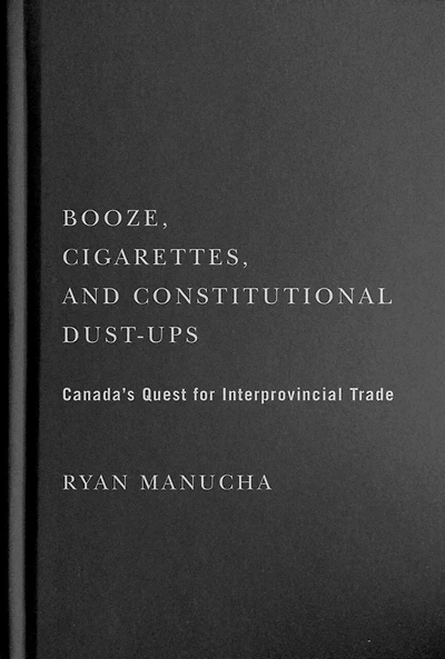 Booze, Cigarettes, and Constitutional Dust-Ups: Canada’s Quest for Interprovincial Free Trade