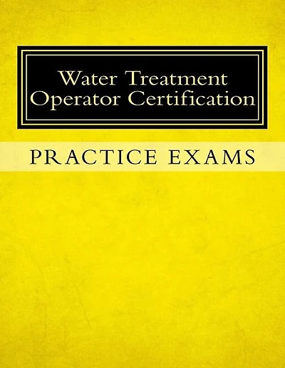 Practice Exams: Water Treatment Operator Certification