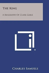 The King: A Biography of Clark Gable
