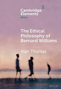 The Ethical Philosophy of Bernard Williams