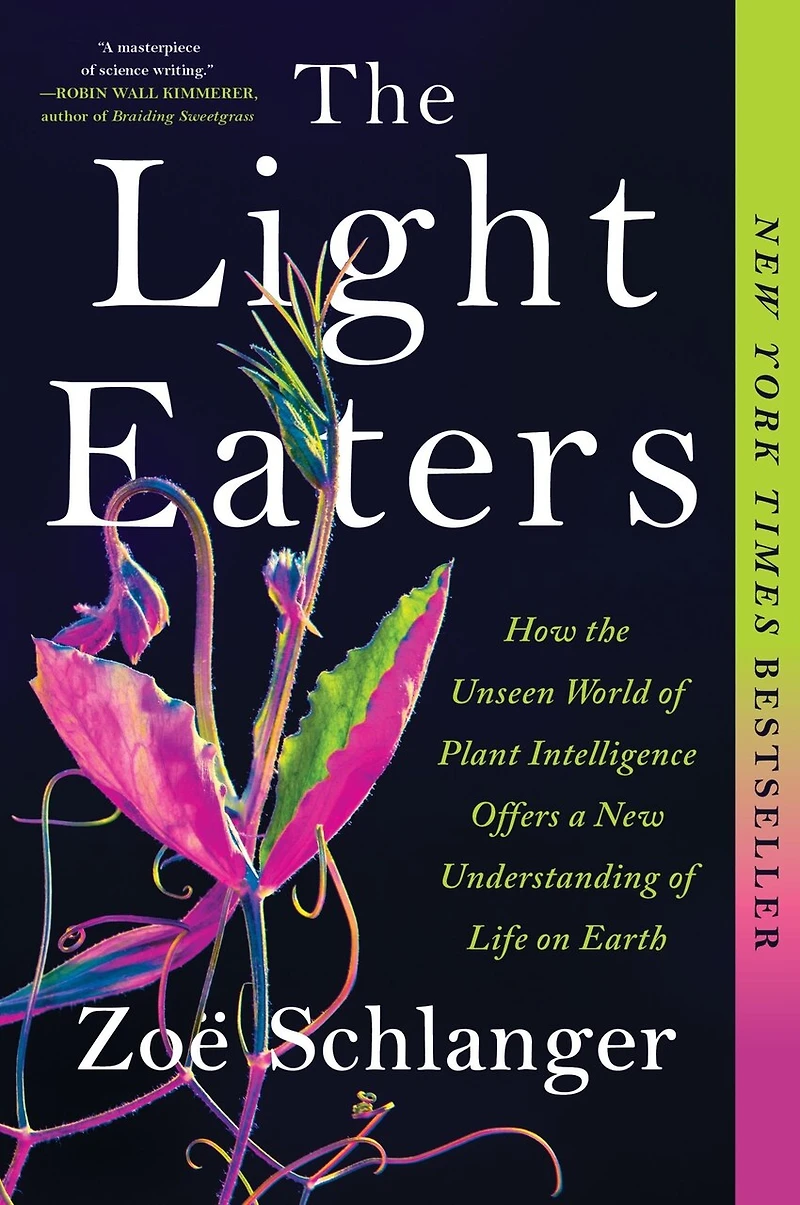 the Light Eaters: How Unseen World of Plant Intelligence Offers a New Understanding Life on Earth