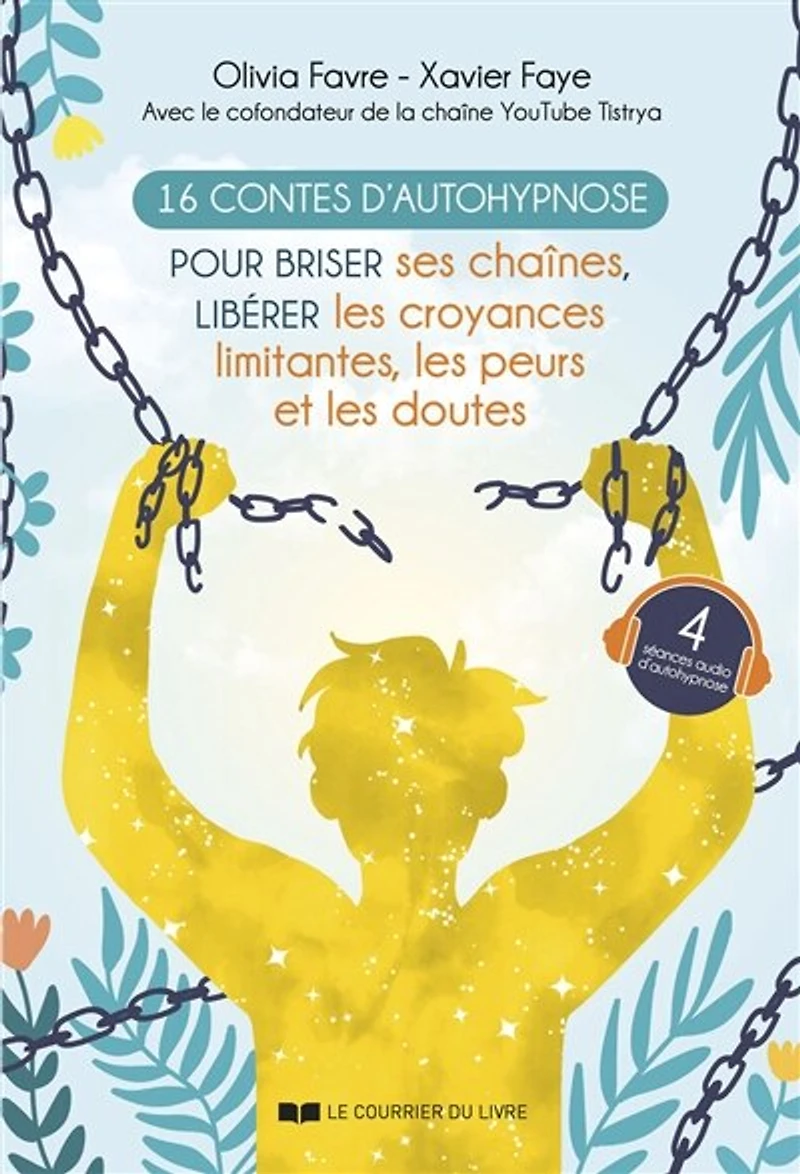16 contes d'autohypnose pour briser ses chaînes, libérer les croyances limitantes, peurs et doutes