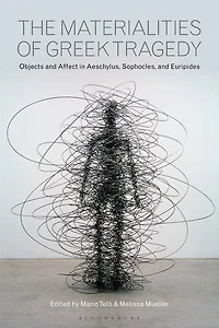 The Materialities of Greek Tragedy: Objects and Affect Aeschylus, Sophocles, Euripides