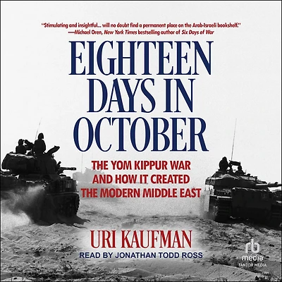 Eighteen Days October: the Yom Kippur War and How It Created Modern Middle East