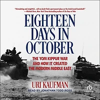 Eighteen Days October: the Yom Kippur War and How It Created Modern Middle East
