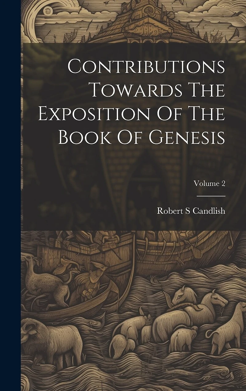 Contributions Towards The Exposition Of The Book Of Genesis; Volume 2