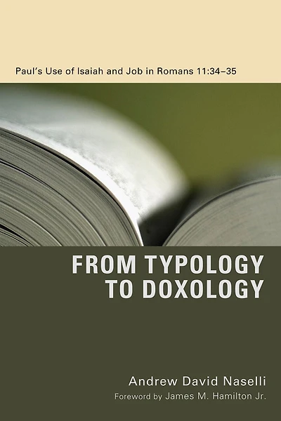 From Typology to Doxology: Paul's Use of Isaiah and Job Romans 11:34-35
