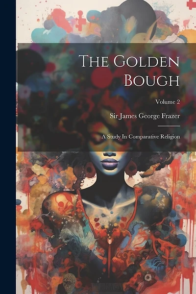The Golden Bough: A Study In Comparative Religion; Volume 2