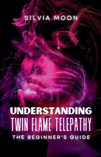 Understanding Twin Flame Telepathy: A Beginner's Guide to Twin Flame Spirituality