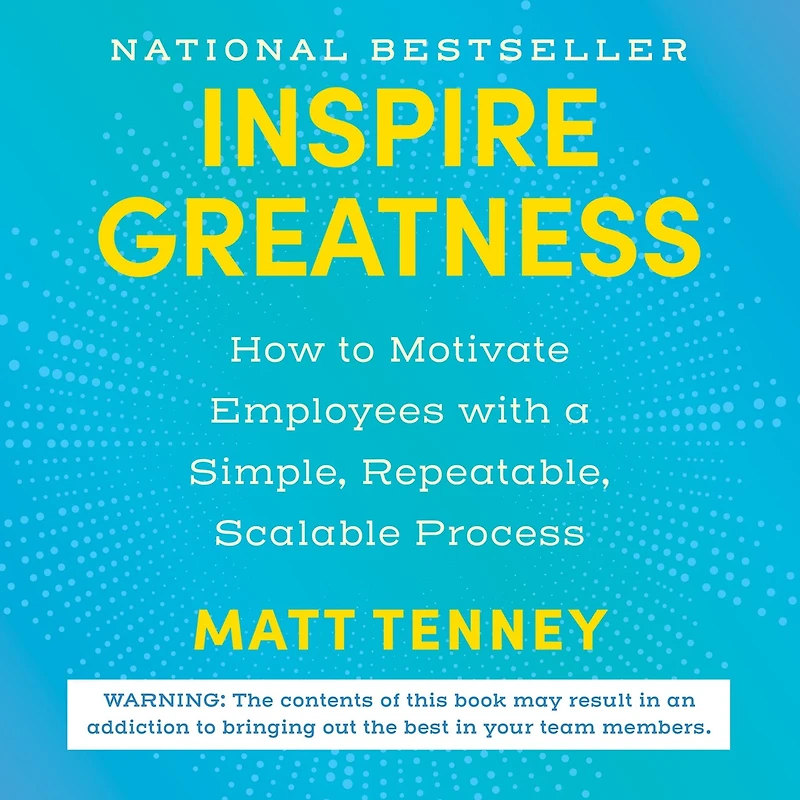 Inspire Greatness: How to Motivate Employees with a Simple, Repeatable, Scalable Process