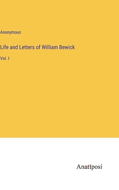 Life and Letters of William Bewick: Vol. I