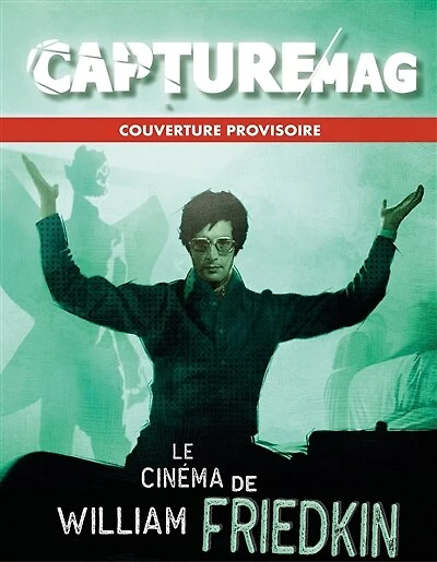 Capture Mag, n°1. Le cinéma de William Friedkin: 1935-2023