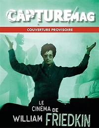Capture Mag, n°1. Le cinéma de William Friedkin: 1935-2023
