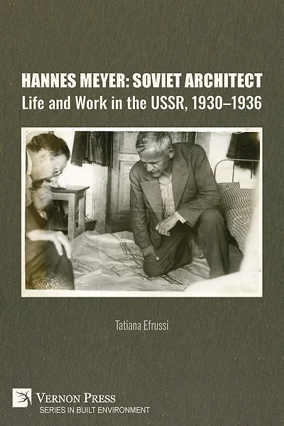 Hannes Meyer: Soviet Architect. Life and Work in the USSR, 1930-1936