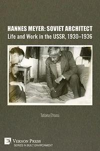 Hannes Meyer: Soviet Architect. Life and Work in the USSR, 1930-1936