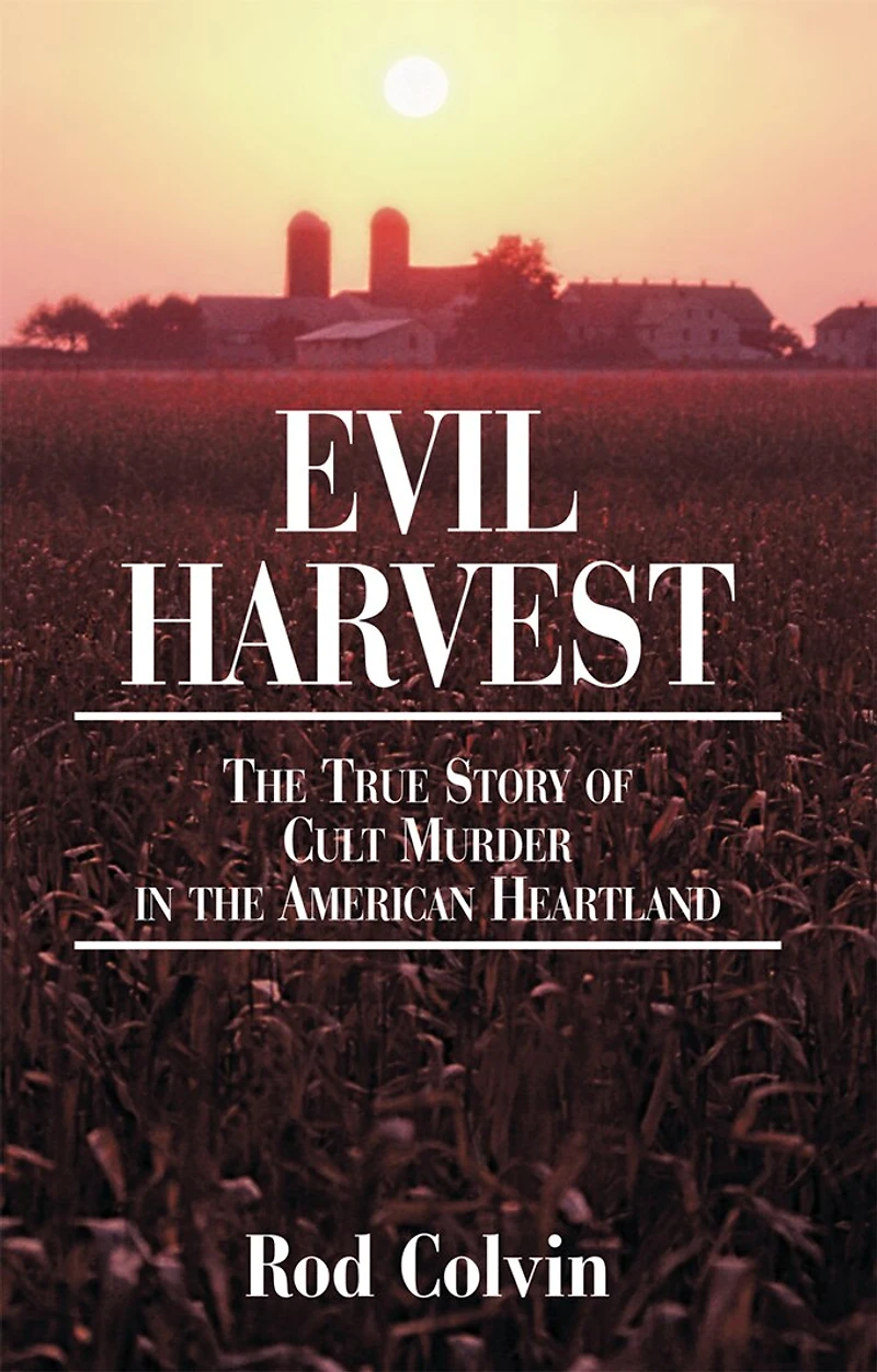 Evil Harvest: the True Story of Cult Murder American Heartland