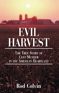 Evil Harvest: the True Story of Cult Murder American Heartland