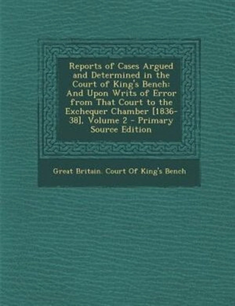 Reports of Cases Argued And Determined the Court King's Bench: Upon Writs Error From That to Exchequer Chamber [1836-38], Volume 2