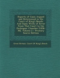Reports of Cases Argued And Determined the Court King's Bench: Upon Writs Error From That to Exchequer Chamber [1836-38], Volume 2