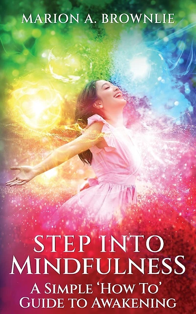 Step into Mindfulness: A Simple "How To" Guide to Awakening