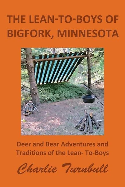 The Lean-To-Boys of Bigfork, Minnesota: Minnesota Deer and Bear Hunting at its Best