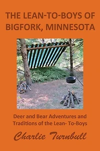 The Lean-To-Boys of Bigfork, Minnesota: Minnesota Deer and Bear Hunting at its Best