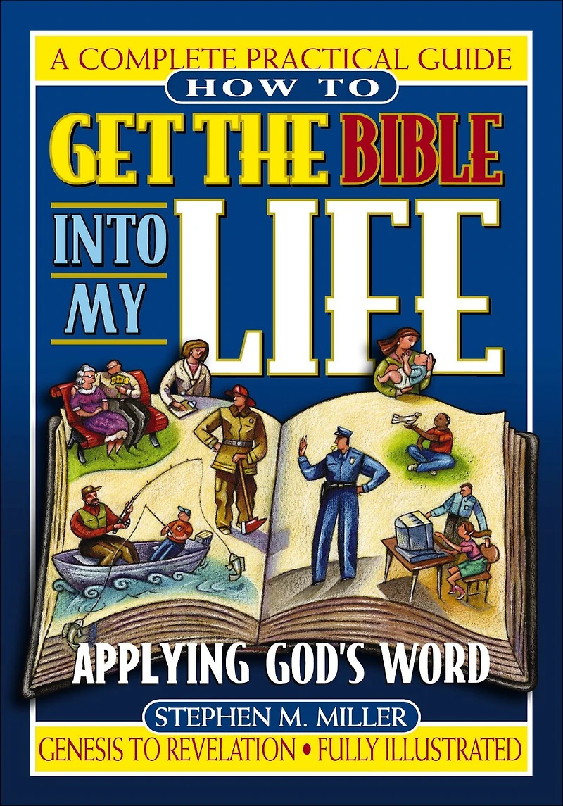How To Get the Bible Into My Life: Putting God's Word Into Action