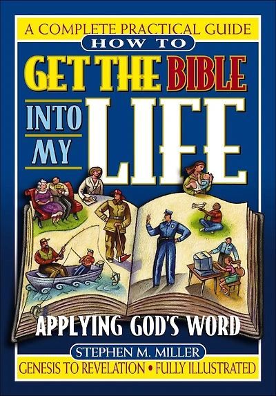 How To Get the Bible Into My Life: Putting God's Word Into Action