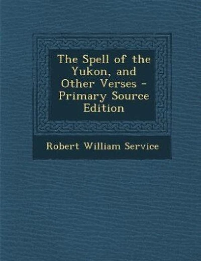 The Spell of the Yukon, and Other Verses