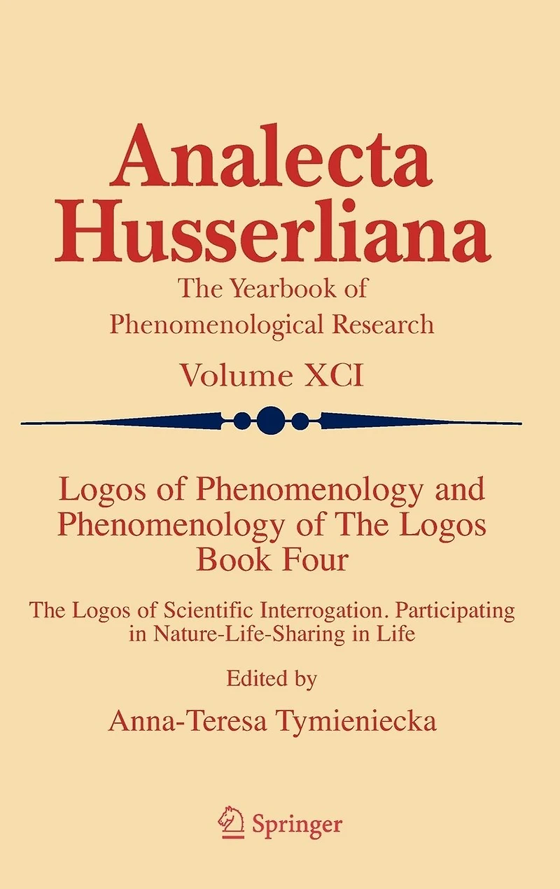 Logos of Phenomenology and The Logos. Book Four: Scientific Interrogation, Participating Nature-Life-Sharing Life