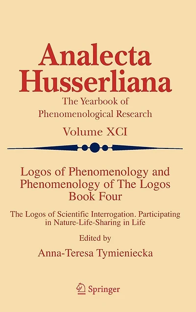 Logos of Phenomenology and The Logos. Book Four: Scientific Interrogation, Participating Nature-Life-Sharing Life