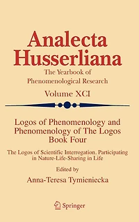 Logos of Phenomenology and The Logos. Book Four: Scientific Interrogation, Participating Nature-Life-Sharing Life